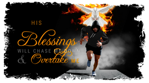 His Blessing Will Chase Me Down and Overtake Me